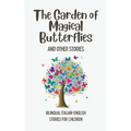 The Garden of Magical Butterflies and Other Stories: Bilingual Italian-English Stories for Children - Paperback