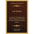 Lost Atlantis: A Study Of The Edgar Cayce Records Regarding The Rise And Decline Of The Atlantean Nation - Paperback