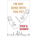 I'm Not Done with You Yet - Library Binding