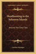 Headhunting in the Solomon Islands: Around the Coral Sea - Paperback