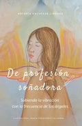 De profesión soñadora: Subiendo la vibración con la frecuencia de los Ángeles - Paperback