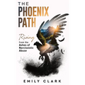 The Phoenix Path: Rising from the Ashes of Narcissistic Abuse. The Ultimate Recovery Guide from Narcissism, Gaslighting and Codependency - Paperback