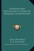 Satanism and Witchcraft a Study in Medieval Superstition - Paperback