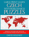 Large Print Learn Czech with Word Search Puzzles: Learn Czech Language Vocabulary with Challenging Easy to Read Word Find Puzzles - Paperback