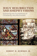 Jesus' Resurrection and Joseph's Visions: Examining the Foundations of Christianity and Mormonism - Paperback