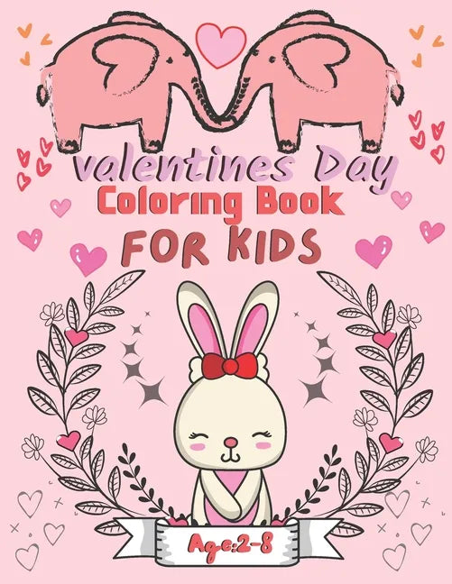 Valentine's Day Coloring Book for Kids Ages 2-8: For All Ages Boys And Girls, Pages with Cute Baby Animals, Cats, Bee, Birds, Dogs, Penguins and More - Paperback