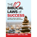 THE 10 BIBLICAL LAWS of SUCCESS: A Pathway to Biblical Prosperity, Divine Purpose, and Lasting Happiness - Hardcover