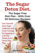 The Sugar Detox Diet. the Sugar Free Diet Plan - With Over 50 Delicious Recipes. - Paperback