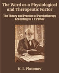 The Word as a Physiological and Therapeutic Factor: The Theory and Practice of Psychotherapy According to I. P. Pavlov - Paperback