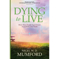 Dying to Live: How Near Death Experiences Transform Our Faith - Paperback