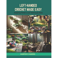 Left-Handed Crochet Made Easy: Adapting Patterns and Techniques Book - Paperback