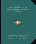 The Sophic Hydrolith or Water Stone of the Wise in Alchemy - Paperback
