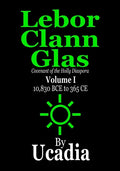 Lebor Clann Glas: Covenant of the Holly Diaspora: Volume I: 10,830 BCE to 365 CE - Paperback