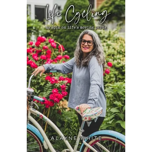 Life Cycling: my spin on life's moving parts - Paperback