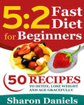 5 2 Fasting Diet For Beginners: 50 Recipes To Detox, Lose Weight And Age Gracefully - Paperback