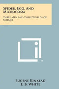 Spider, Egg, and Microcosm: Three Men and Three Worlds of Science - Paperback
