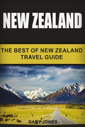 New Zealand: The Best Of New Zealand Travel Guide - Paperback