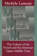 Money, Morals, and Manners: The Culture of the French and the American Upper-Middle Class - Paperback