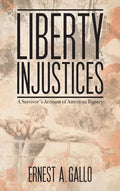Liberty Injustices: A Survivor's Account of American Bigotry - Hardcover