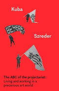 The ABC of the Projectariat: Living and Working in a Precarious Art World - Paperback