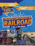 Building the Transcontinental Railroad: A This or That Debate - Hardcover