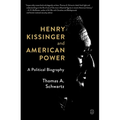Henry Kissinger and American Power: A Political Biography - Paperback