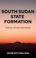 South Sudan State Formation: Failures, Shocks and Hopes - Hardcover