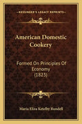 American Domestic Cookery: Formed On Principles Of Economy (1823) - Paperback