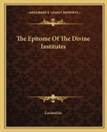 The Epitome Of The Divine Institutes - Paperback