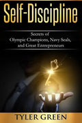 Self-Discipline: Secrets of Olympic Champions, Navy Seals, and Great Entrepreneurs - Paperback