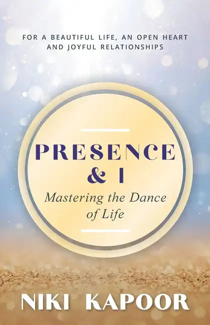 Presence & I: Mastering the Dance of Life - Paperback