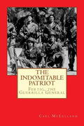The Indomitable Patriot: Fertig, the Guerrilla General - Paperback