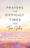 Prayers for Difficult Times for Teen Girls: When You Don't Know What to Pray - Paperback