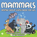 Mammals: Animal Group Science Book For Kids Children's Zoology Books Edition - Paperback