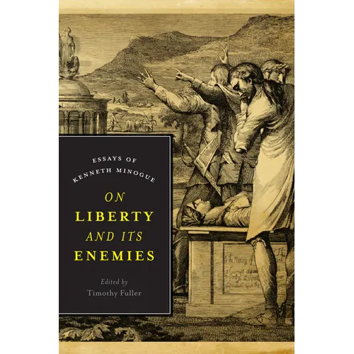 On Liberty and Its Enemies: Essays of Kenneth Minogue - Hardcover