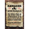 Savages and Scoundrels: The Untold Story of America's Road to Empire Through Indian Territory - Paperback