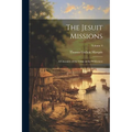 The Jesuit Missions: A Chronicle of the Cross in the Wilderness; Volume 4 - Paperback