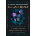 Ritos de Veneración del Curanderismo: Invocando La Energía Sagrada de Nuestros Ancestros - Paperback