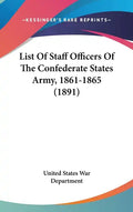 List of Staff Officers of the Confederate States Army, 1861-1865 (1891) - Hardcover