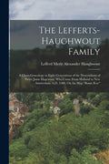 The Lefferts-Haughwout Family: A Chart-Genealogy in Eight Generations of the Descendants of Pieter Janse Hagewout, Who Came From Holland to New Amste - Paperback