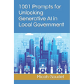 1001 Prompts for Unlocking Generative AI in Local Government - Paperback