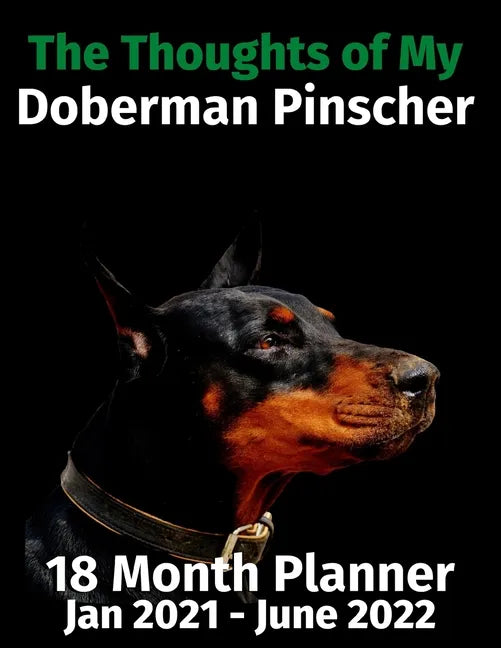 The Thoughts of My Doberman Pinscher: 18 Month Planner Jan 2021-June 2022 - Paperback