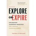 Explore or Expire: Exploratory Leadership Principles for a Rapidly Changing World - Paperback
