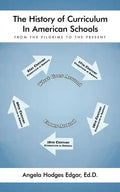 The History of Curriculum In American Schools: From the Pilgrims to the Present - Paperback
