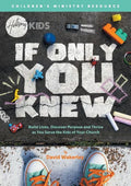 If Only You Knew: Build lives, discover purpose, and thrive as you serve the kids of your church. - Paperback