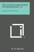 The Life of Lord Fisher of Kilverstone, V2: Admiral of the Fleet - Paperback
