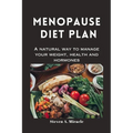 Menopause Diet Plan: A natural way to manage your weight, health and hormones - Paperback