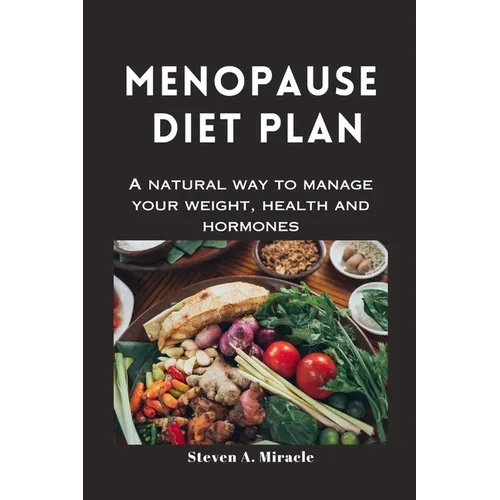 Menopause Diet Plan: A natural way to manage your weight, health and hormones - Paperback