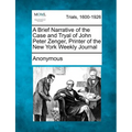 A Brief Narrative of the Case and Tryal of John Peter Zenger, Printer of the New York Weekly Journal - Paperback