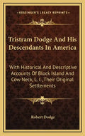 Tristram Dodge And His Descendants In America: With Historical And Descriptive Accounts Of Block Island And Cow Neck, L. I., Their Original Settlement - Hardcover